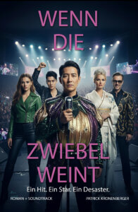 Patrick Kronenberger - "Wenn die Zwiebel weint: Ein Hit, ein Star, ein Desaster" (Roman - K'ENT Publishing)  