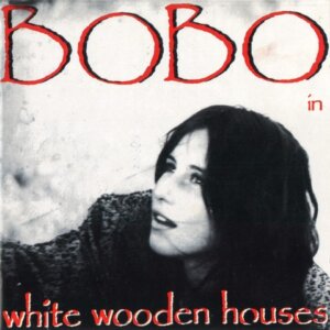 Bobo in White Wooden Houses - "Bobo in White Wooden Houses" (Album - Bobo in White Wooden Houses)
