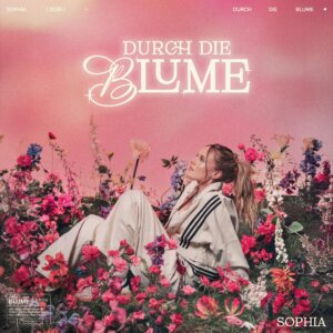 SOPHIA - ""Durch Die Blume" (Album - Vertigo Berlin/Universal Music)